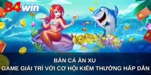 Bắn Cá Ăn Xu